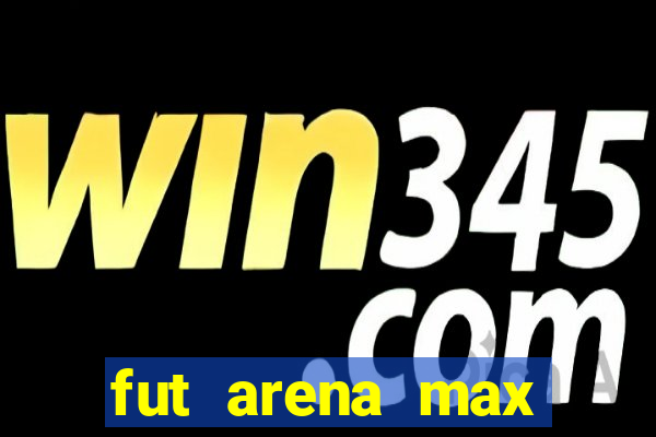 fut arena max futebol ao vivo