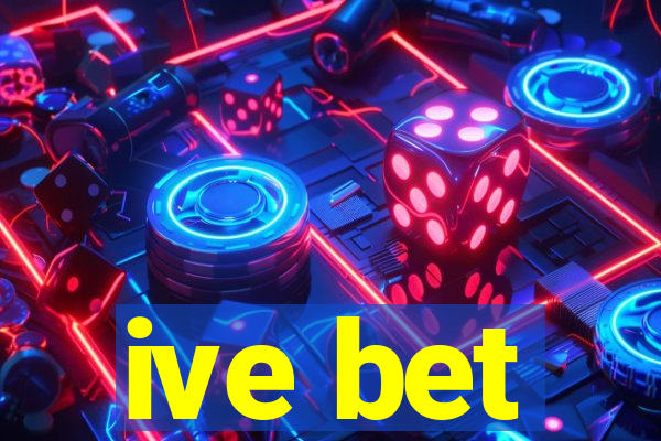ive bet
