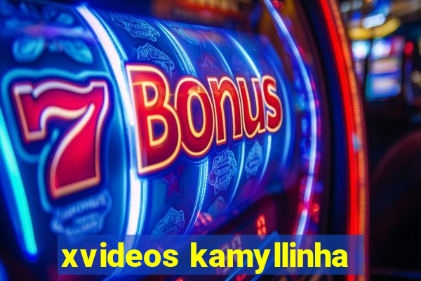 xvideos kamyllinha