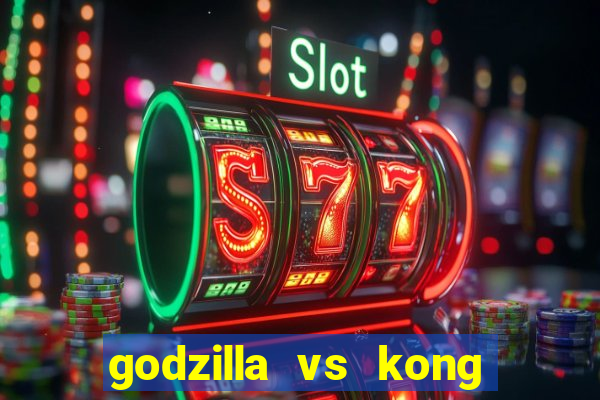 godzilla vs kong filme completo dublado topflix
