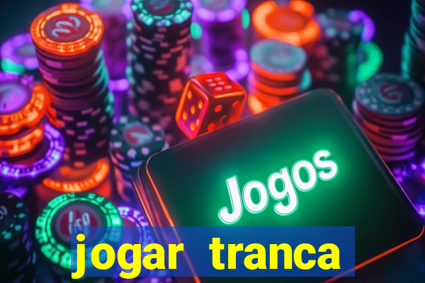 jogar tranca valendo dinheiro