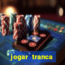 jogar tranca valendo dinheiro