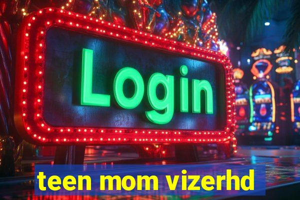 teen mom vizerhd
