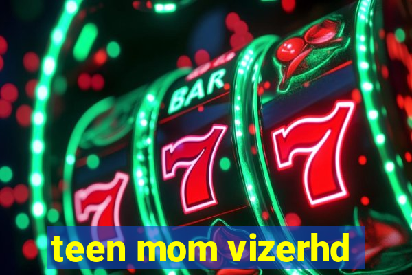teen mom vizerhd