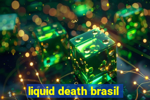 liquid death brasil