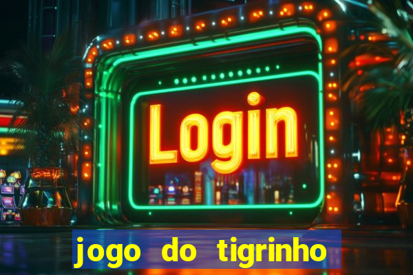 jogo do tigrinho ganha dinheiro mesmo