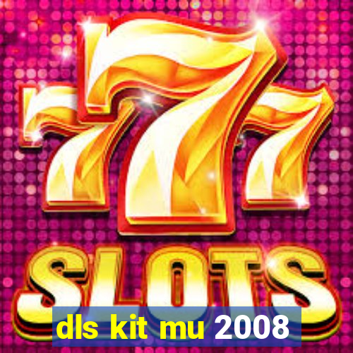 dls kit mu 2008