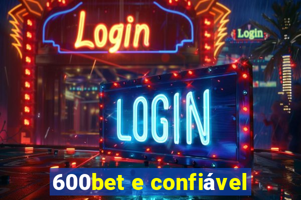 600bet e confiável