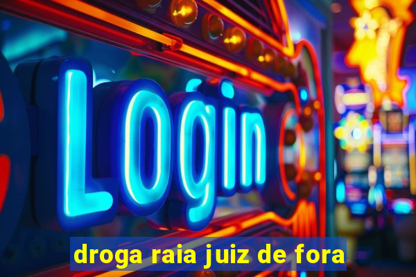 droga raia juiz de fora