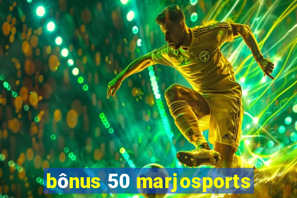 bônus 50 marjosports