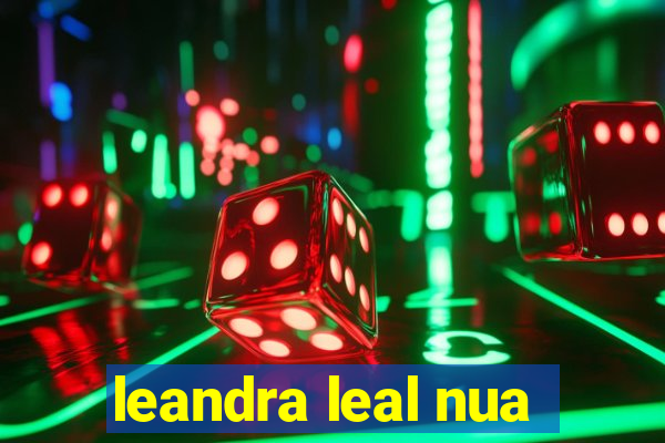 leandra leal nua