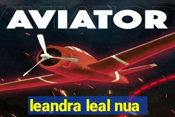 leandra leal nua