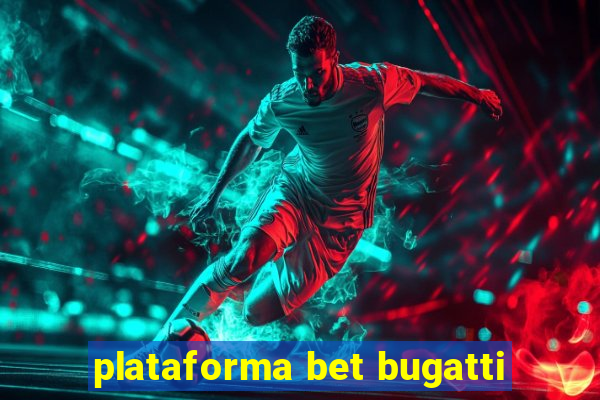 plataforma bet bugatti