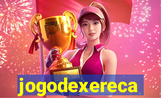 jogodexereca