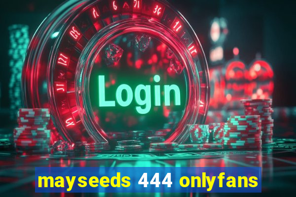 mayseeds 444 onlyfans
