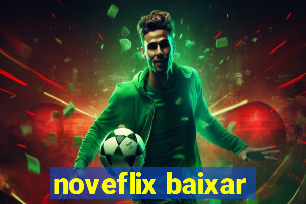 noveflix baixar