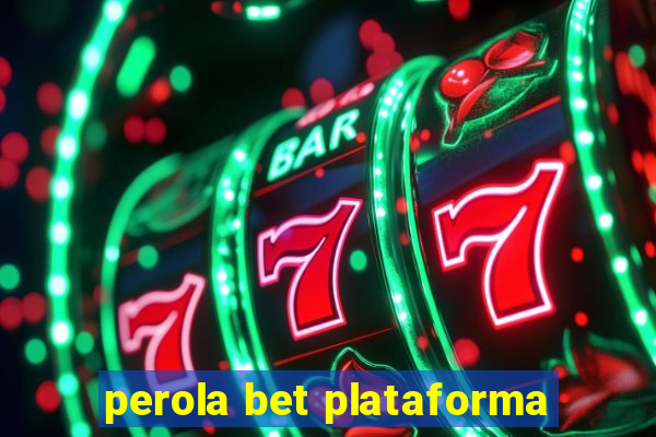 perola bet plataforma
