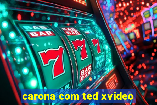 carona com ted xvideo