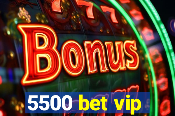 5500 bet vip