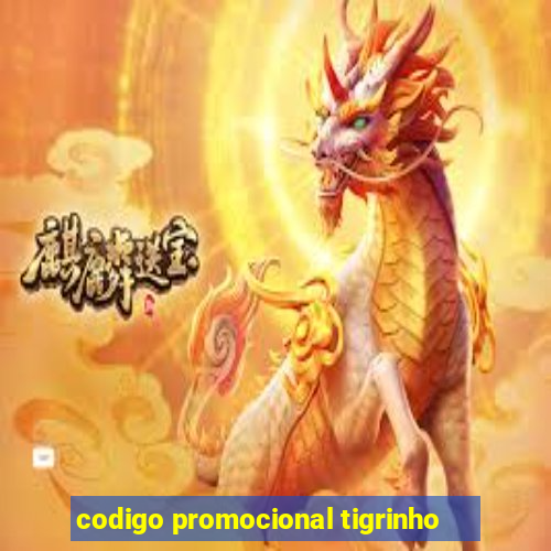 codigo promocional tigrinho