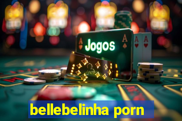 bellebelinha porn
