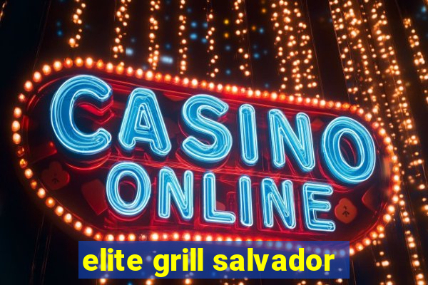 elite grill salvador