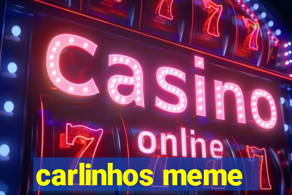 carlinhos meme