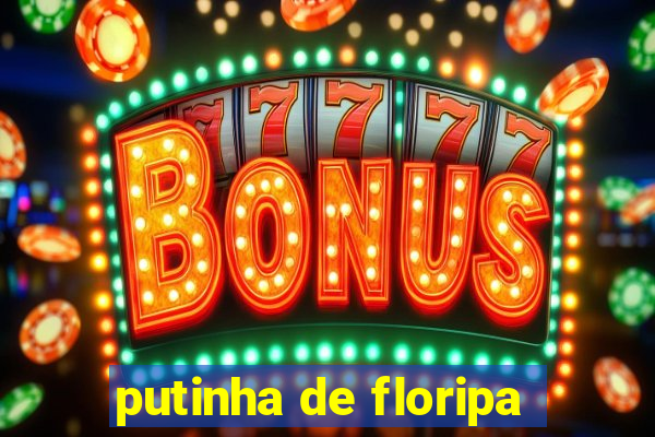 putinha de floripa