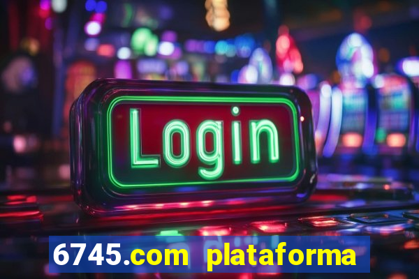 6745.com plataforma de jogos