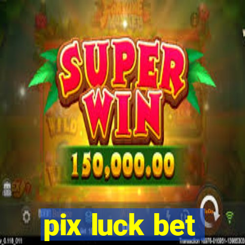 pix luck bet