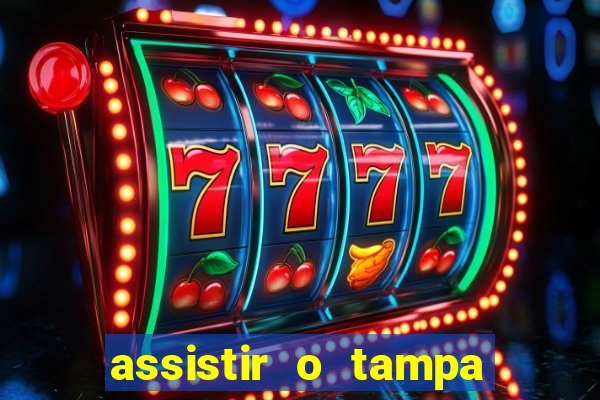 assistir o tampa da bola
