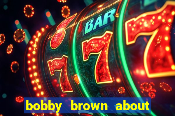 bobby brown about whitney houston