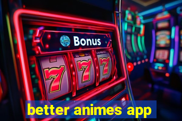 better animes app
