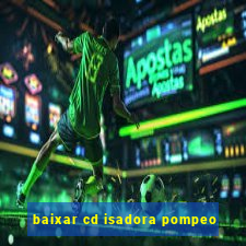 baixar cd isadora pompeo