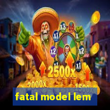 fatal model lem