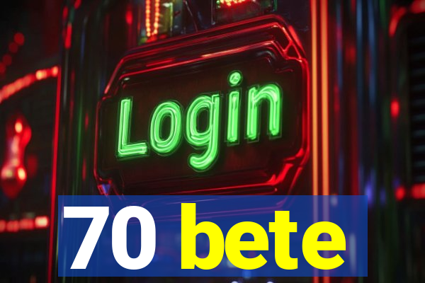 70 bete
