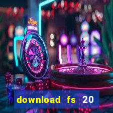 download fs 20 dinheiro infinito