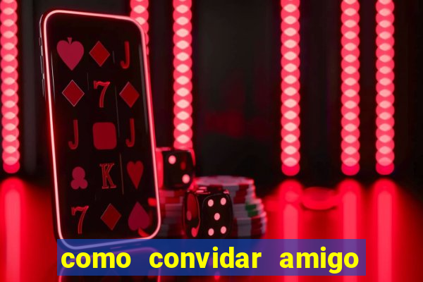como convidar amigo no vai de bet