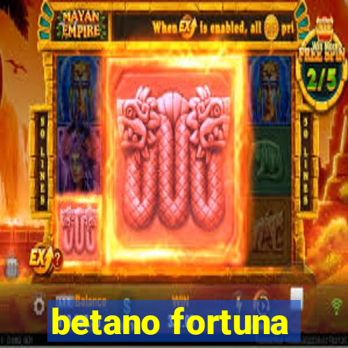 betano fortuna