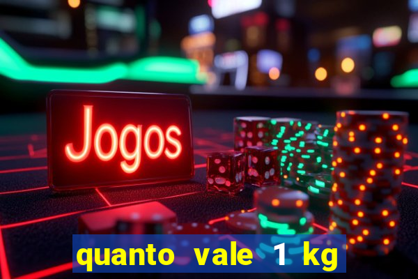 quanto vale 1 kg de lacre de latinha 2024