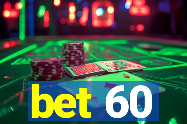bet 60