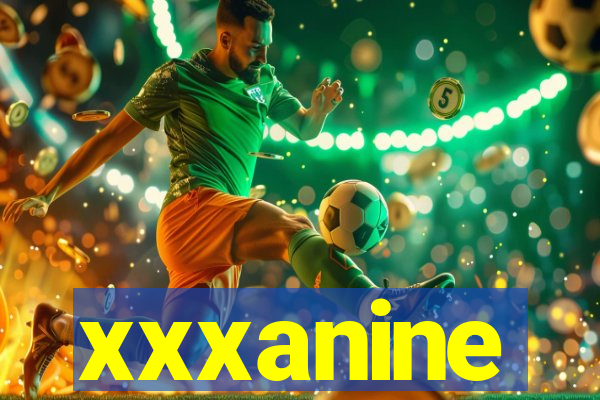 xxxanine