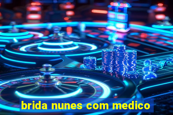brida nunes com medico