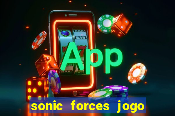sonic forces jogo de corrida dinheiro infinito
