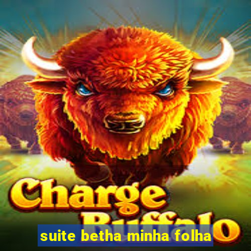 suite betha minha folha