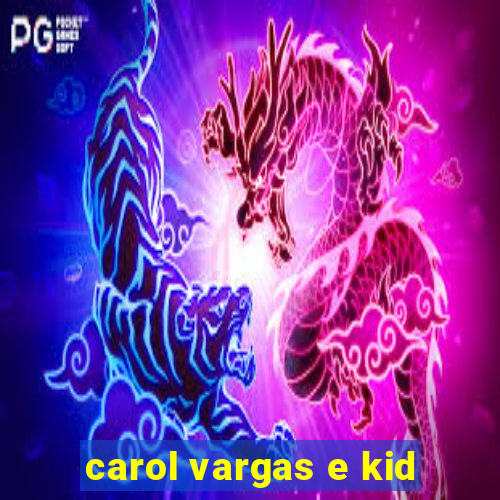 carol vargas e kid