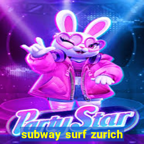 subway surf zurich