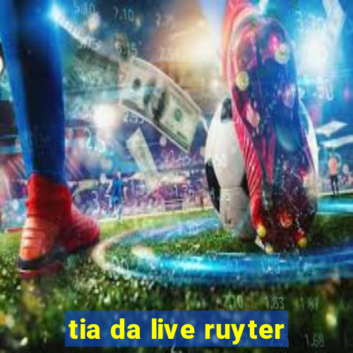 tia da live ruyter