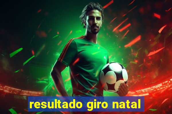 resultado giro natal