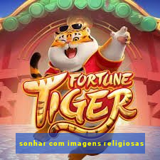 sonhar com imagens religiosas